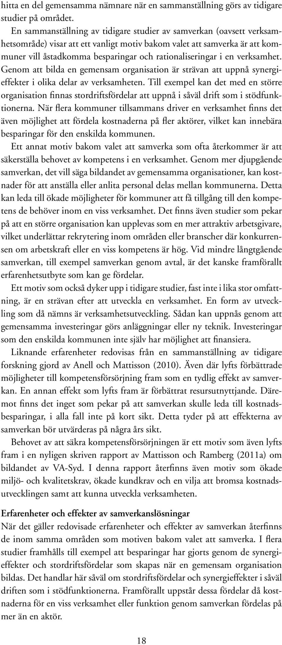 i en verksamhet. Genom att bilda en gemensam organisation är strävan att uppnå synergieffekter i olika delar av verksamheten.