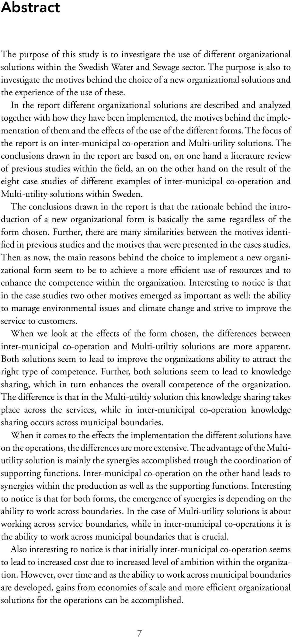 In the report different organizational solutions are described and analyzed together with how they have been implemented, the motives behind the implementation of them and the effects of the use of