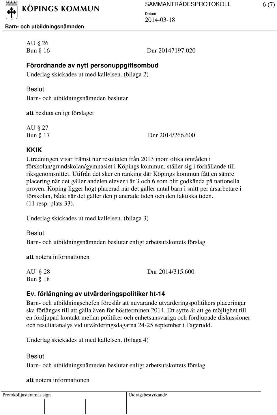 Utifrån det sker en ranking där Köpings kommun fått en sämre placering när det gäller andelen elever i år 3 och 6 som blir godkända på nationella proven.