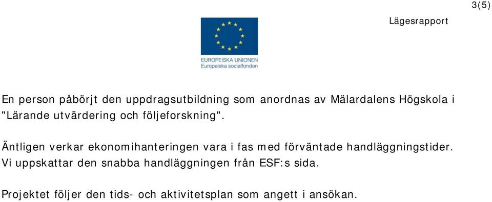 Äntligen verkar ekonomihanteringen vara i fas med förväntade handläggningstider.