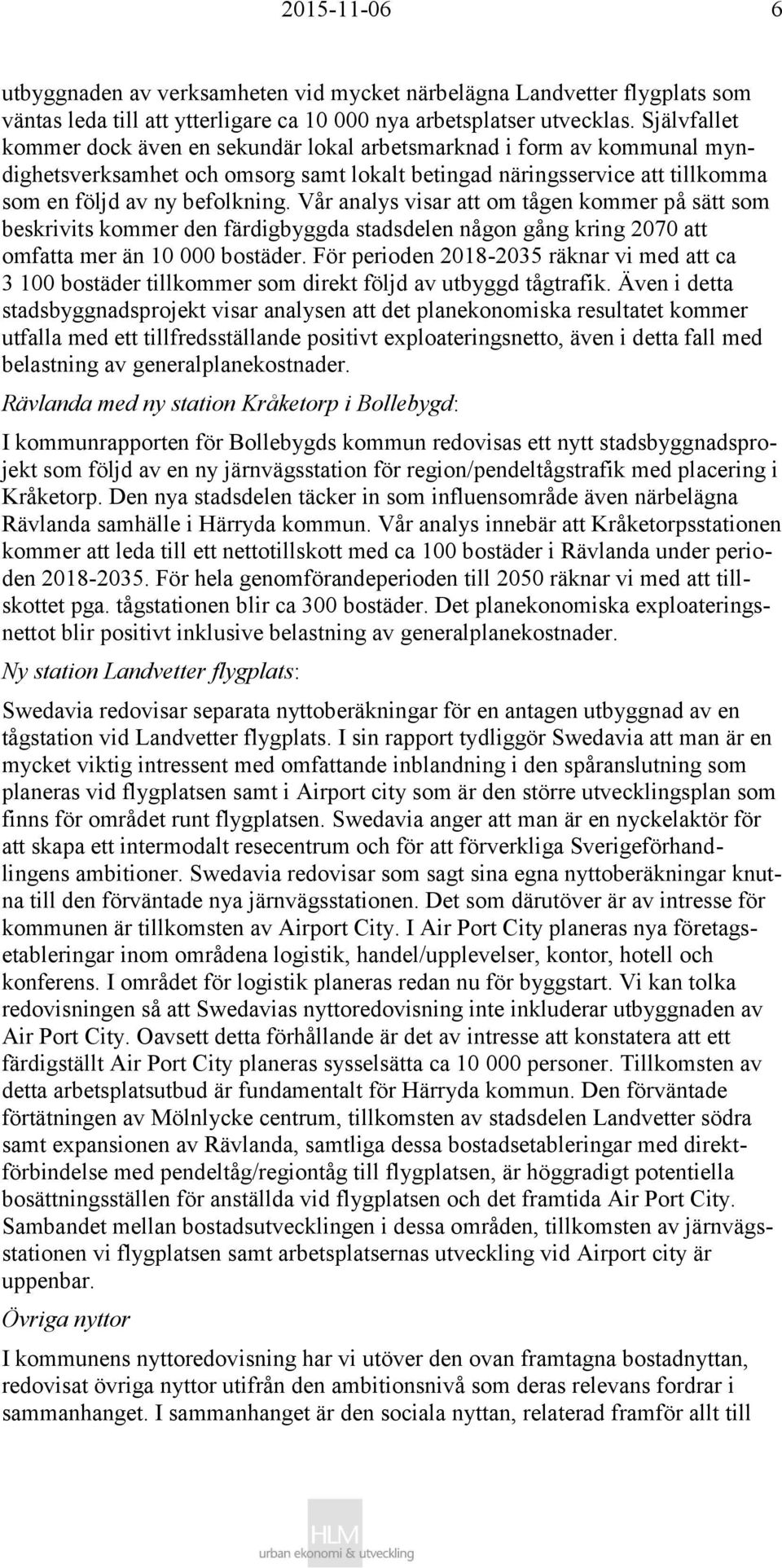 Vår analys visar att om tågen kommer på sätt som beskrivits kommer den färdigbyggda stadsdelen någon gång kring 2070 att omfatta mer än 10 000 bostäder.