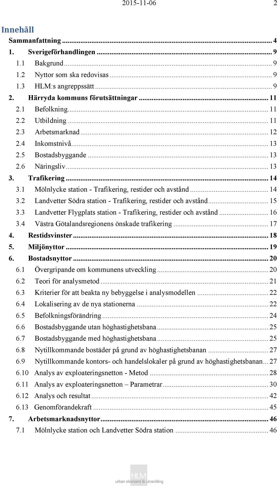 1 Mölnlycke station - Trafikering, restider och avstånd... 14 3.2 Landvetter Södra station - Trafikering, restider och avstånd... 15 3.