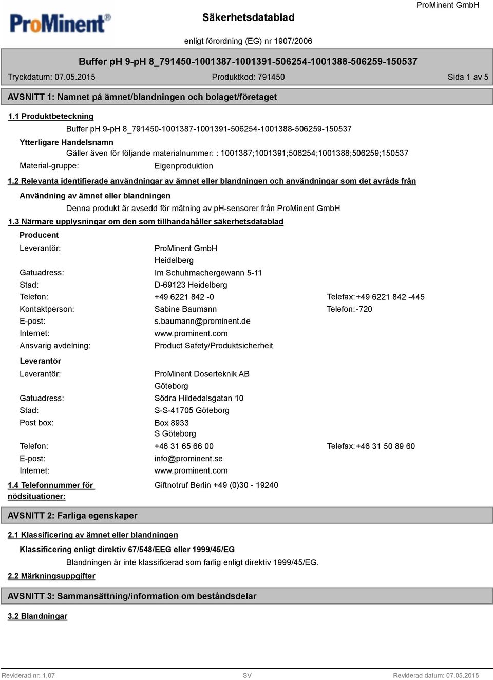 2 Relevanta identifierade användningar av ämnet eller blandningen och användningar som det avråds från Användning av ämnet eller blandningen Denna produkt är avsedd för mätning av ph-sensorer från 1.