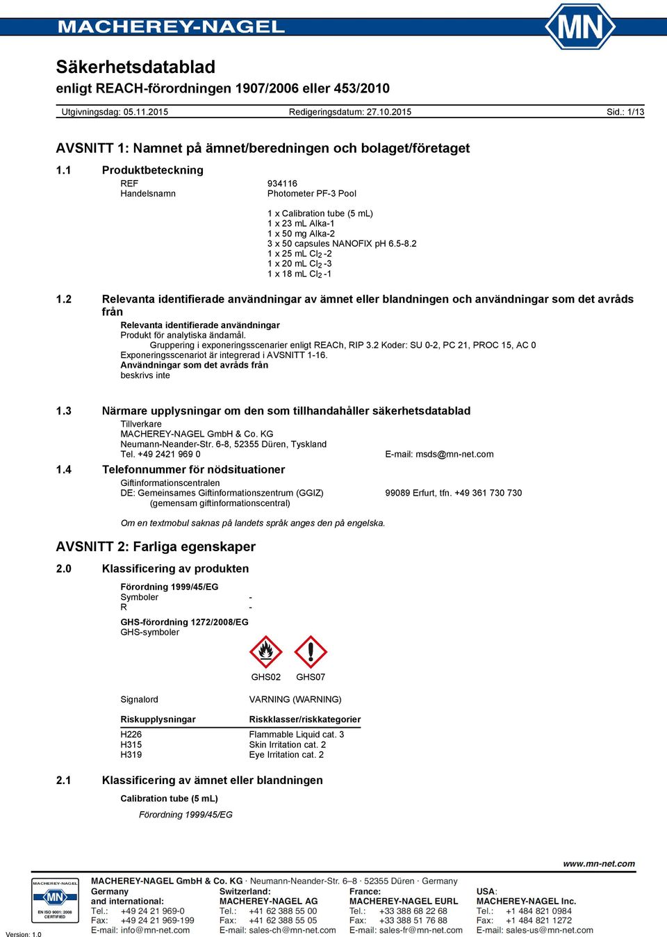 2 Relevanta identifierade användningar av ämnet eller blandningen och användningar som det avråds från Relevanta identifierade användningar Produkt för analytiska ändamål.