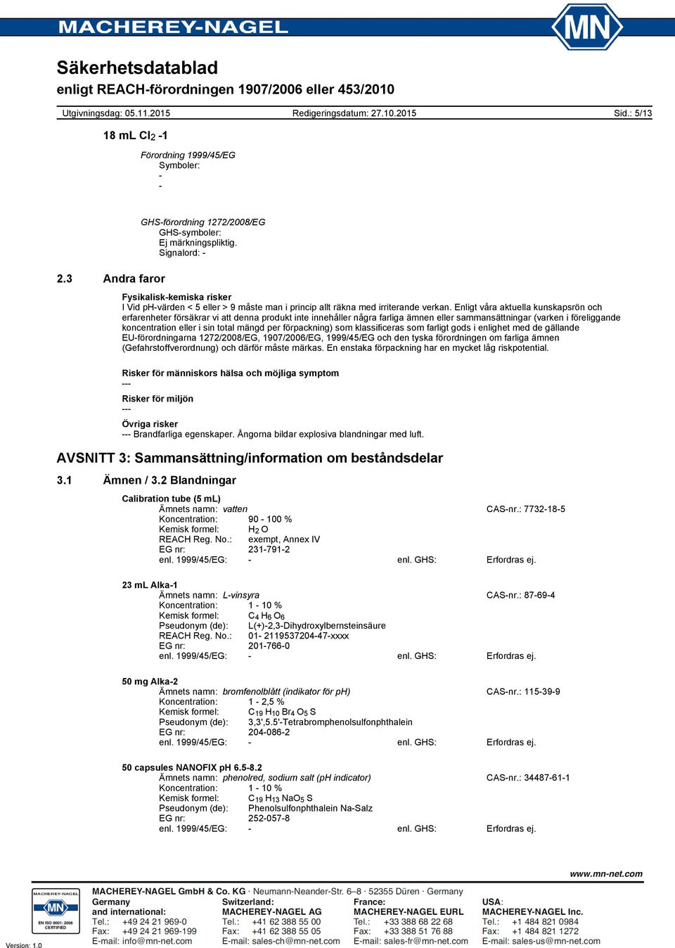 Enligt våra aktuella kunskapsrön och erfarenheter försäkrar vi att denna produkt inte innehåller några farliga ämnen eller sammansättningar (varken i föreliggande koncentration eller i sin total