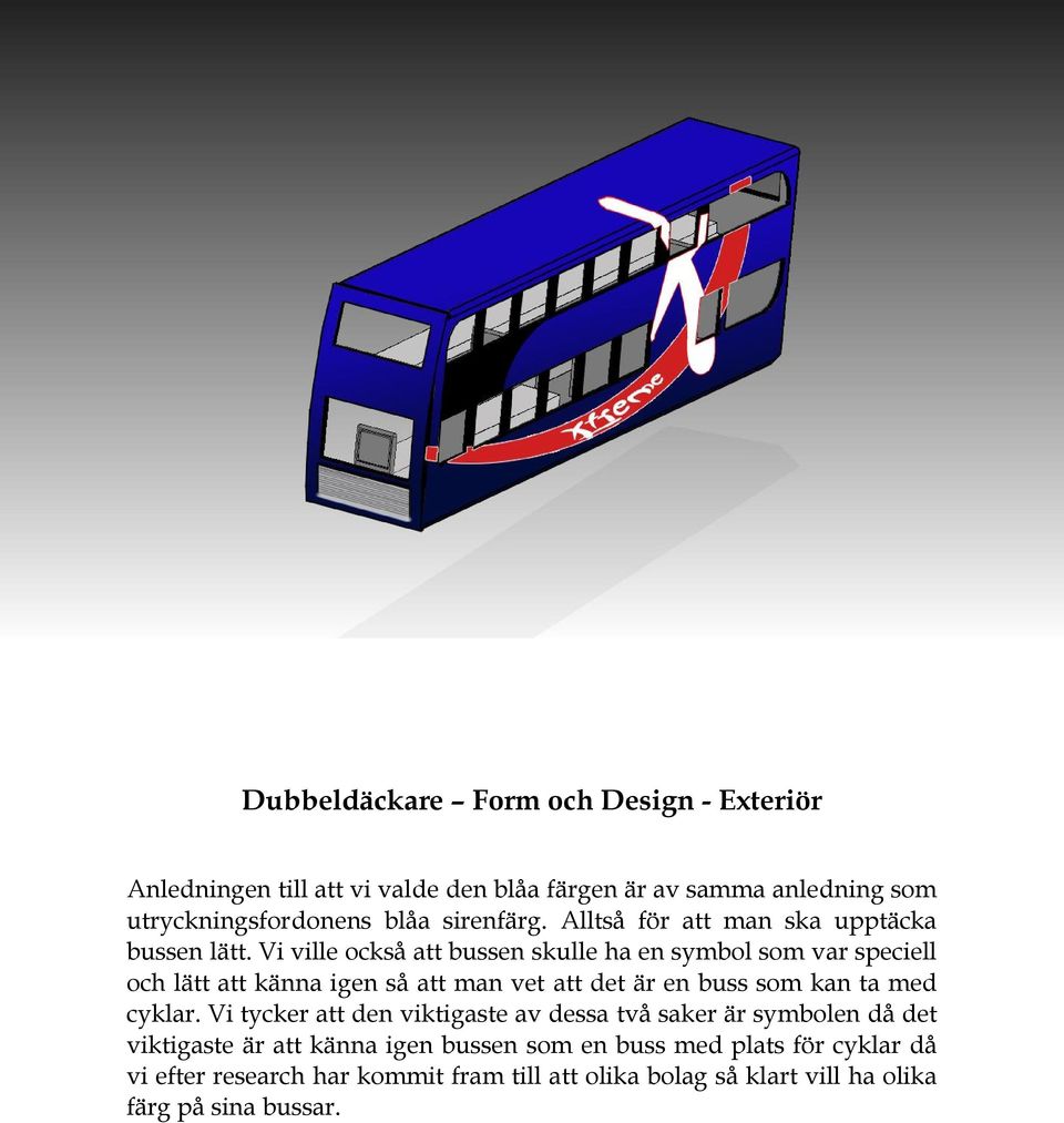 Vi ville också att bussen skulle ha en symbol som var speciell och lätt att känna igen så att man vet att det är en buss som kan ta med cyklar.