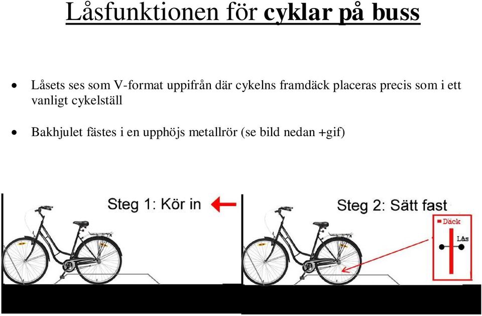 precis som i ett vanligt cykelställ Bakhjulet