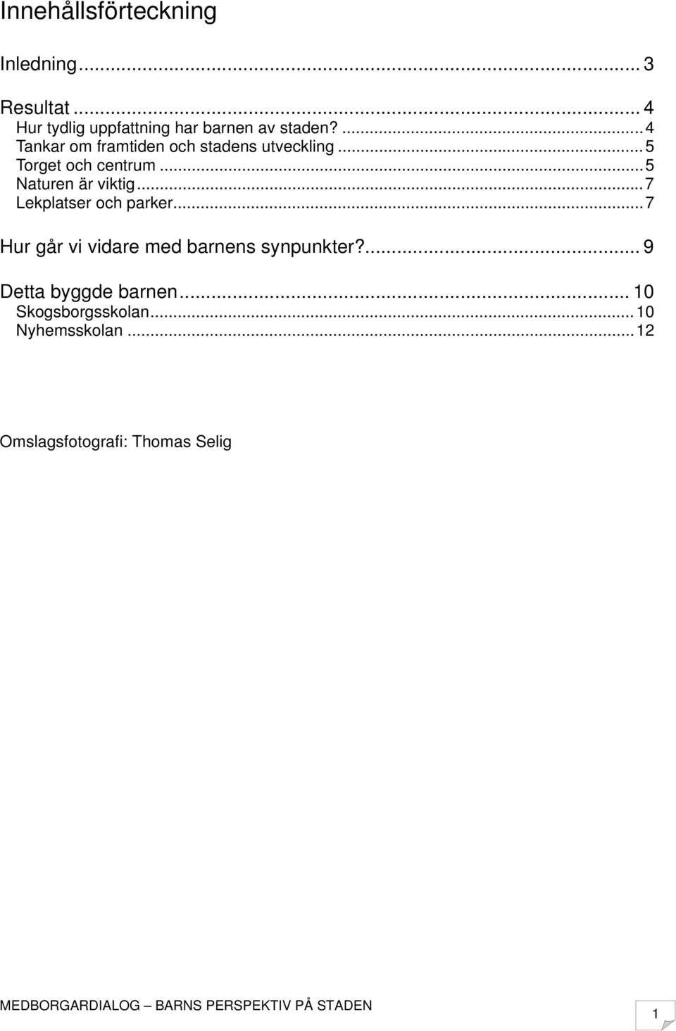 .. 5 Naturen är viktig... 7 Lekplatser och parker.