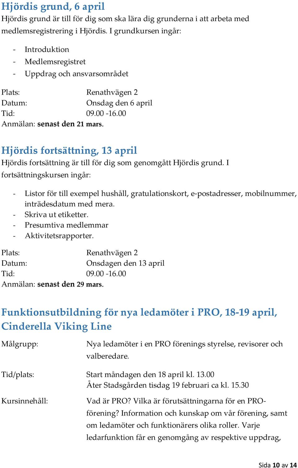 Hjördis fortsättning, 13 april Hjördis fortsättning är till för dig som genomgått Hjördis grund.