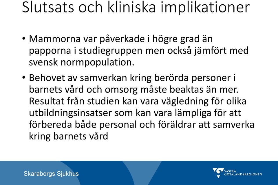 Behovet av samverkan kring berörda personer i barnets vård och omsorg måste beaktas än mer.