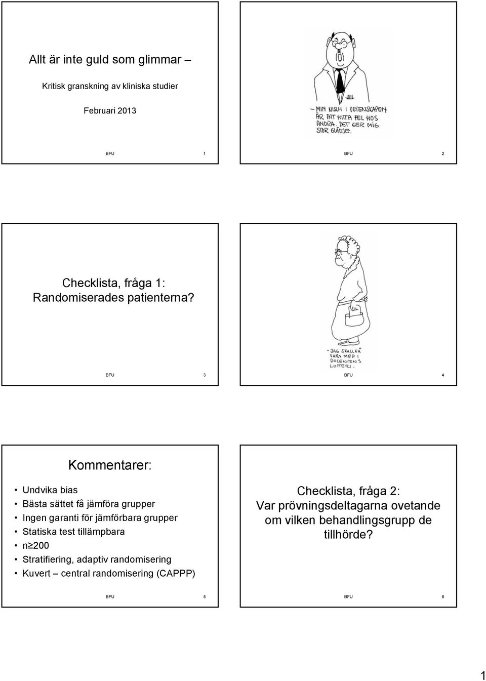 BFU 3 BFU 4 Undvika bias Bästa sättet få jämföra grupper Ingen garanti för jämförbara grupper Statiska test