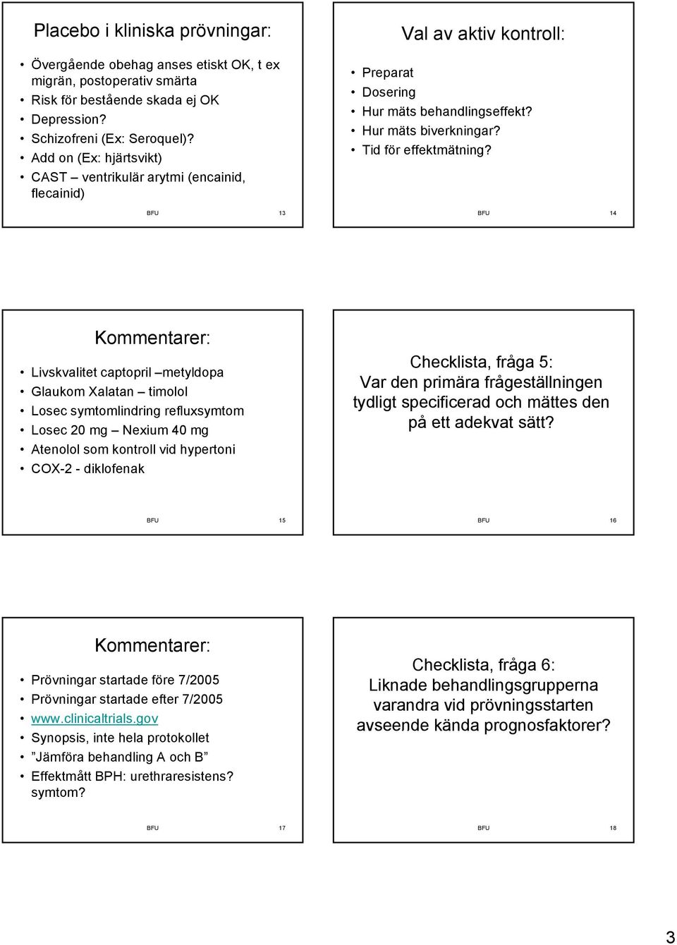 BFU 14 Livskvalitet captopril metyldopa Glaukom Xalatan timolol Losec symtomlindring refluxsymtom Losec 20 mg Nexium 40 mg Atenolol som kontroll vid hypertoni COX-2 - diklofenak Checklista, fråga 5: