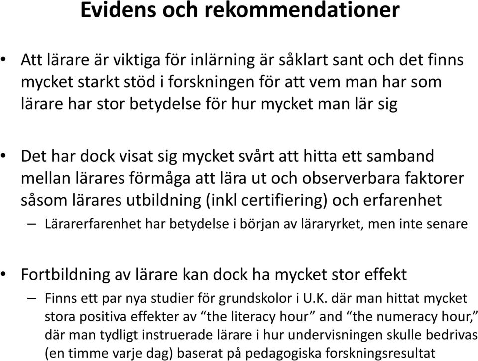 Lärarerfarenhet har betydelse i början av läraryrket, men inte senare Fortbildning av lärare kan dock ha mycket stor effekt Finns ett par nya studier för grundskolor i U.K.