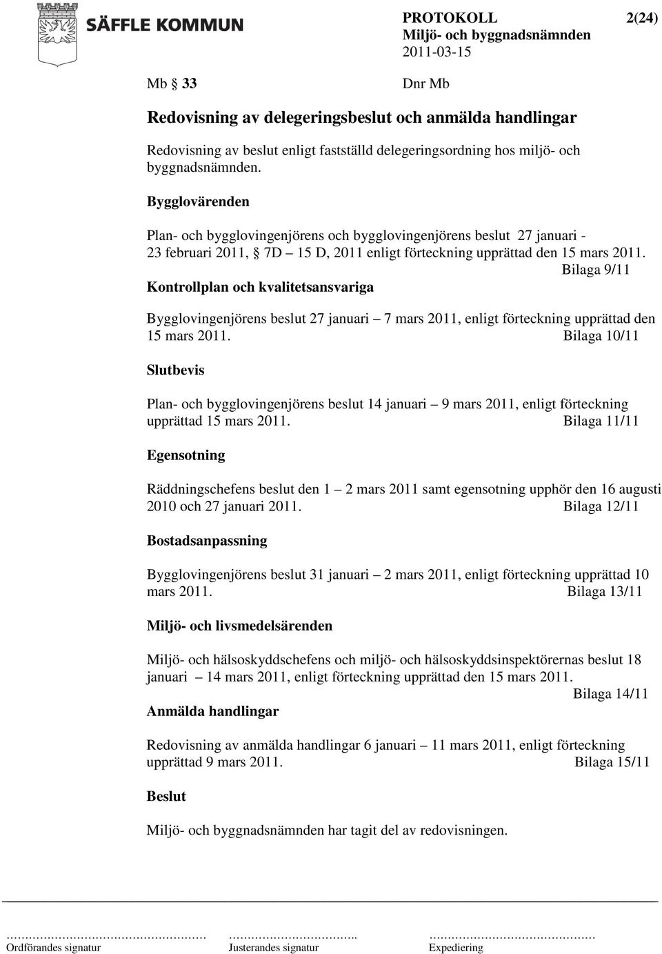 Bilaga 9/11 Kontrollplan och kvalitetsansvariga Bygglovingenjörens beslut 27 januari 7 mars 2011, enligt förteckning upprättad den 15 mars 2011.