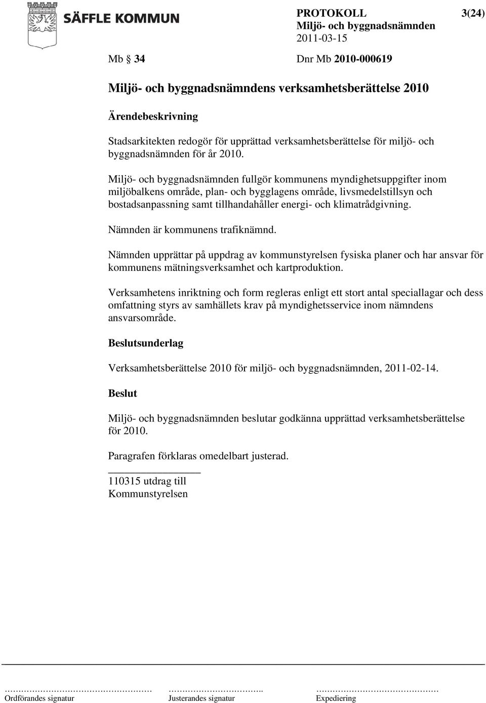 Nämnden är kommunens trafiknämnd. Nämnden upprättar på uppdrag av kommunstyrelsen fysiska planer och har ansvar för kommunens mätningsverksamhet och kartproduktion.