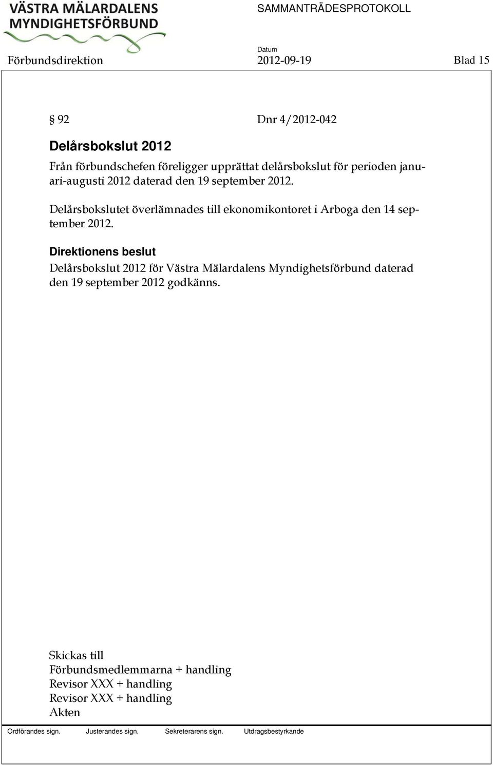 Delårsbokslutet överlämnades till ekonomikontoret i Arboga den 14 september 2012.