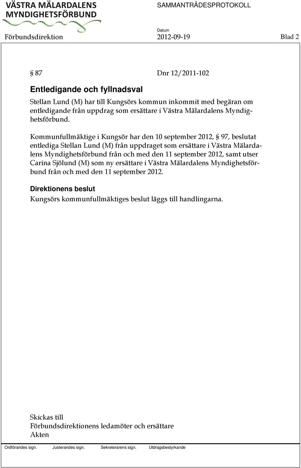 Kommunfullmäktige i Kungsör har den 10 september 2012, 97, beslutat entlediga Stellan Lund (M) från uppdraget som ersättare i Västra Mälardalens Myndighetsförbund från och