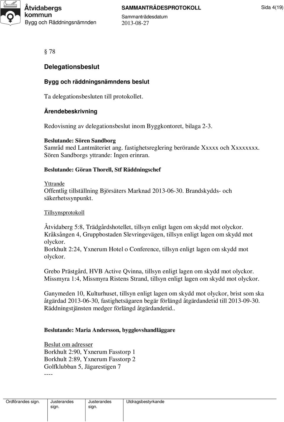 Beslutande: Göran Thorell, Stf Räddningschef Yttrande Offentlig tillställning Björsäters Marknad 2013-06-30. Brandskydds- och säkerhetssynpunkt.