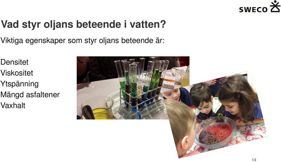 beteende är: Densitet Viskositet