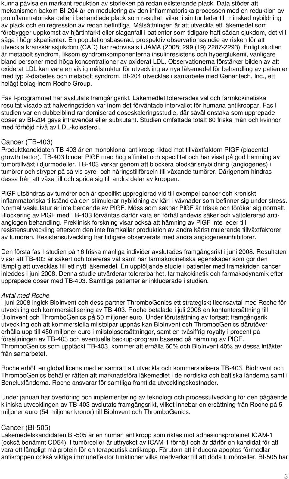 minskad nybildning av plack och en regression av redan befintliga.