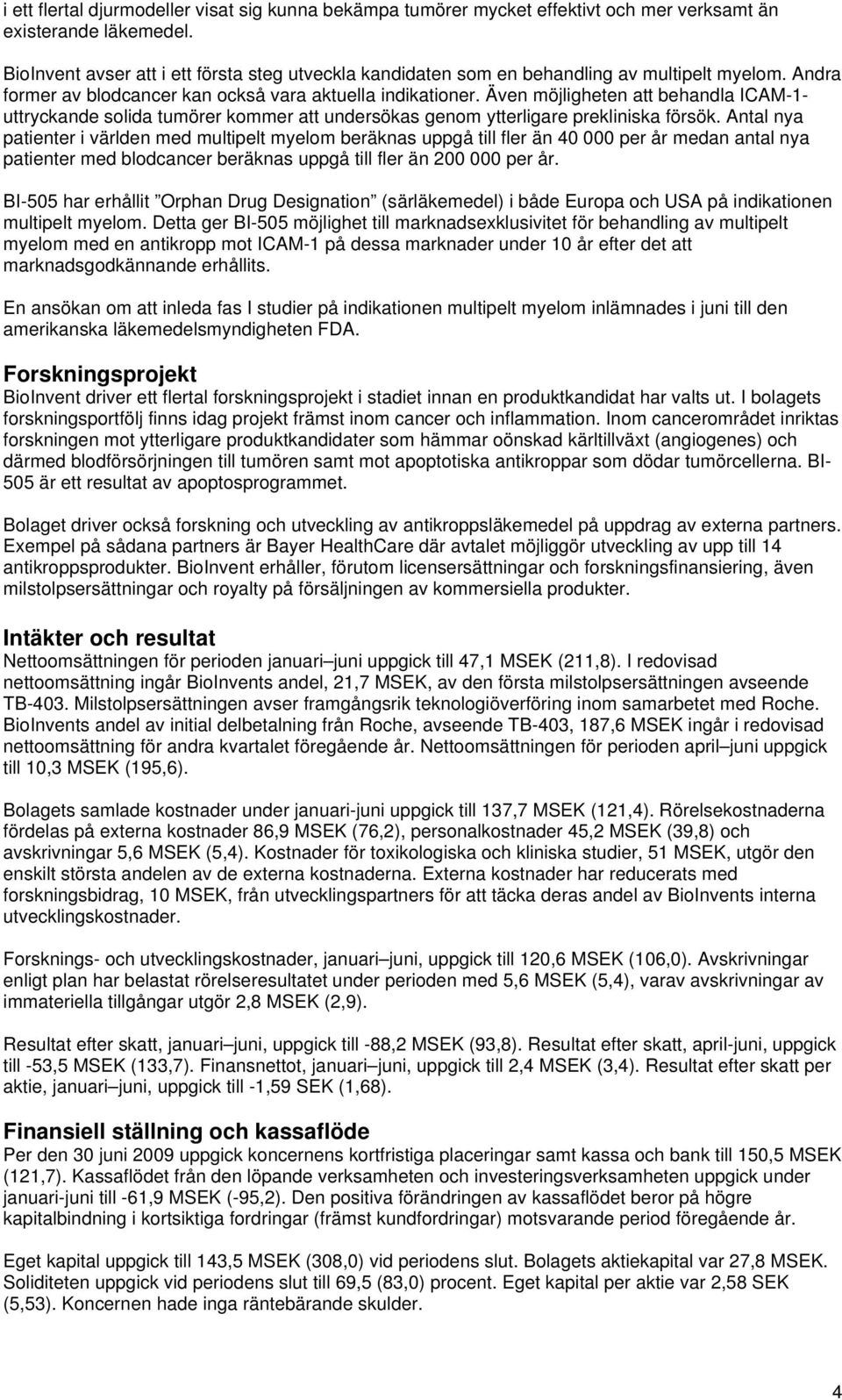 Även möjligheten att behandla ICAM-1- uttryckande solida tumörer kommer att undersökas genom ytterligare prekliniska försök.