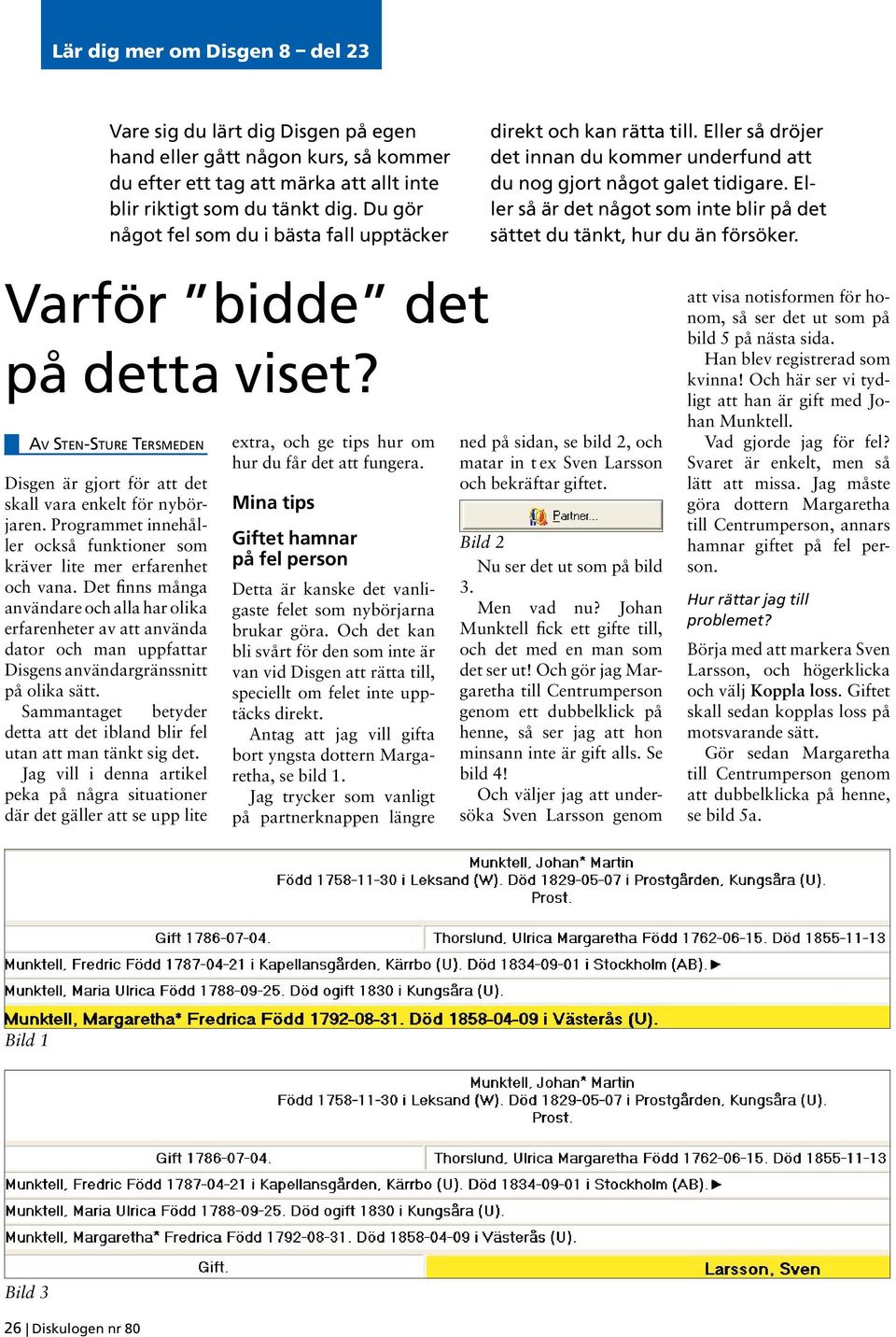 Sammantaget betyder detta att det ibland blir fel utan att man tänkt sig det.