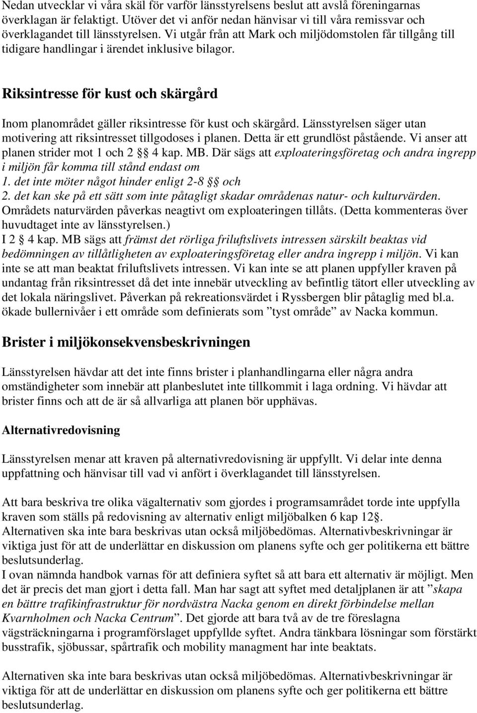 Vi utgår från att Mark och miljödomstolen får tillgång till tidigare handlingar i ärendet inklusive bilagor.