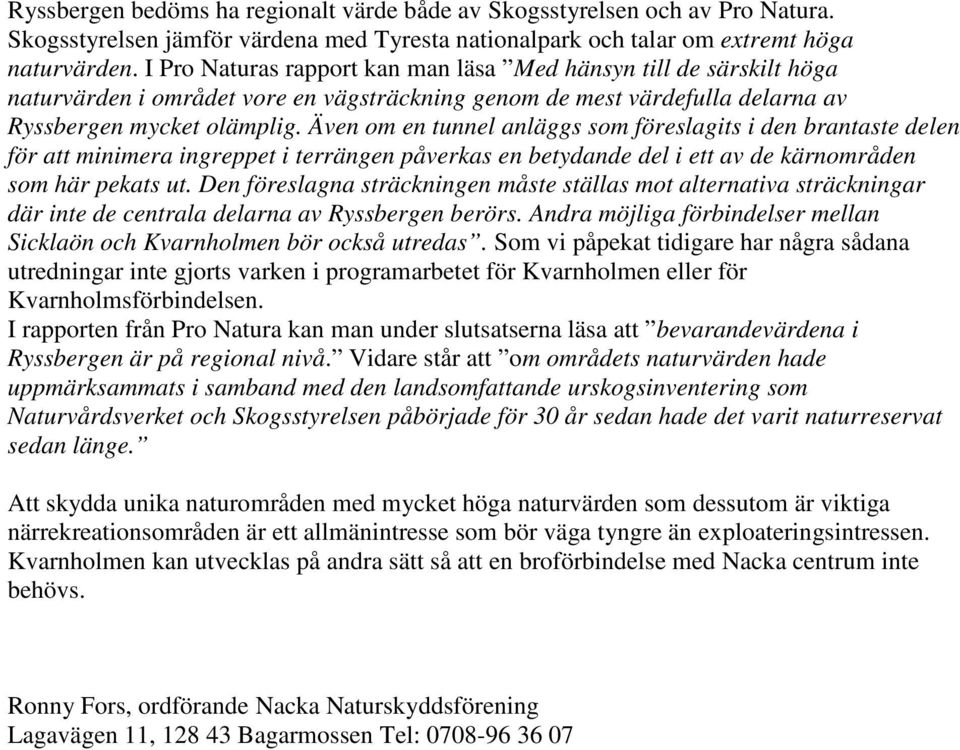 Även om en tunnel anläggs som föreslagits i den brantaste delen för att minimera ingreppet i terrängen påverkas en betydande del i ett av de kärnområden som här pekats ut.