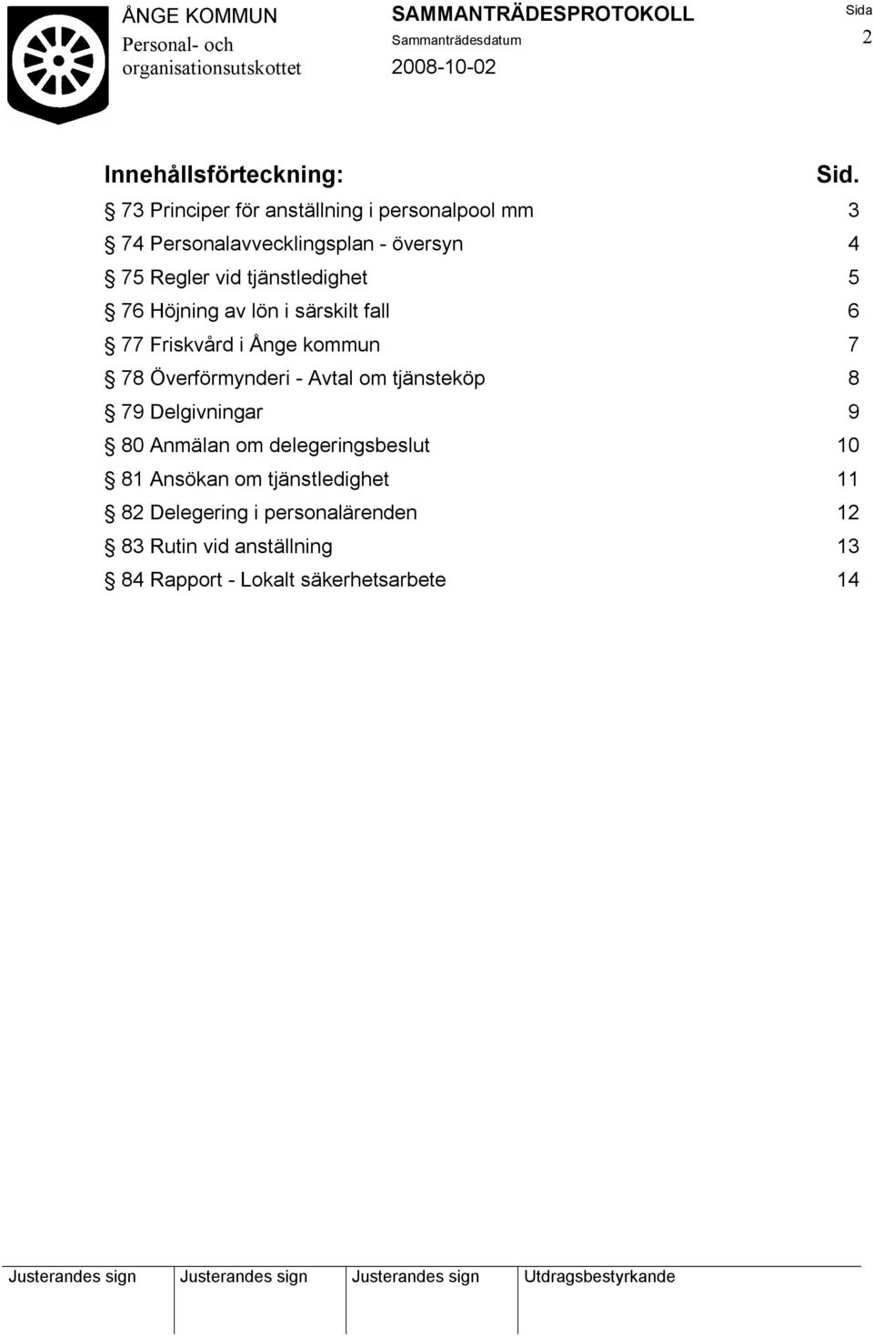 tjänstledighet 5 76 Höjning av lön i särskilt fall 6 77 Friskvård i Ånge kommun 7 78 Överförmynderi - Avtal om