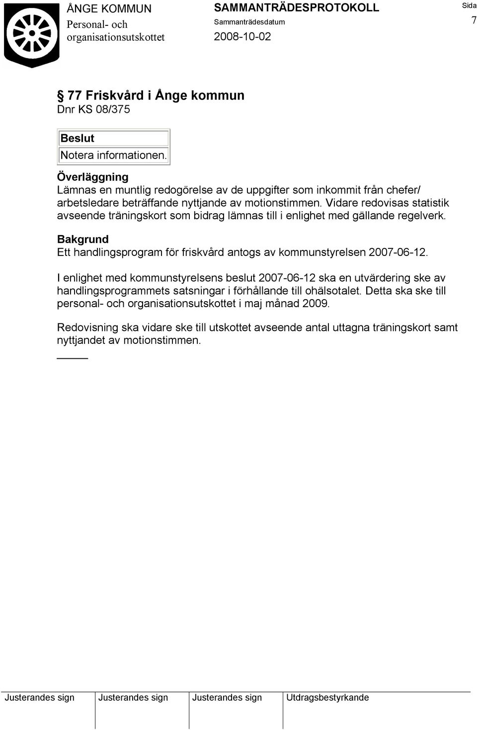 Vidare redovisas statistik avseende träningskort som bidrag lämnas till i enlighet med gällande regelverk.