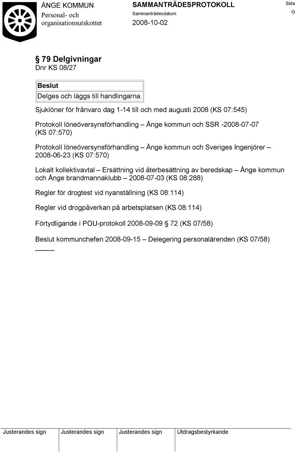 löneöversynsförhandling Ånge kommun och Sveriges Ingenjörer 2008-06-23 (KS 07:570) Lokalt kollektivavtal Ersättning vid återbesättning av beredskap Ånge kommun