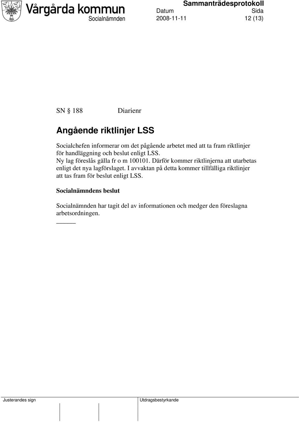 Därför kommer riktlinjerna att utarbetas enligt det nya lagförslaget.