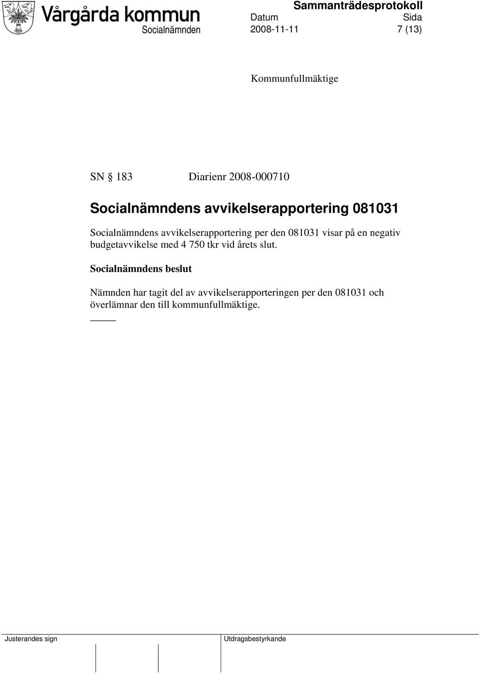 visar på en negativ budgetavvikelse med 4 750 tkr vid årets slut.