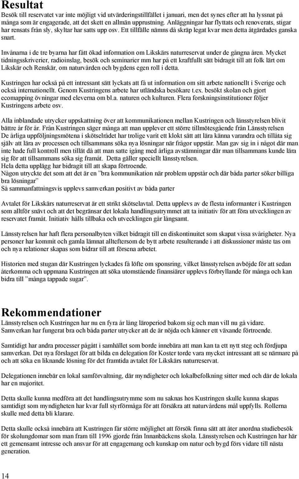 Invånarna i de tre byarna har fått ökad information om Likskärs naturreservat under de gångna åren.