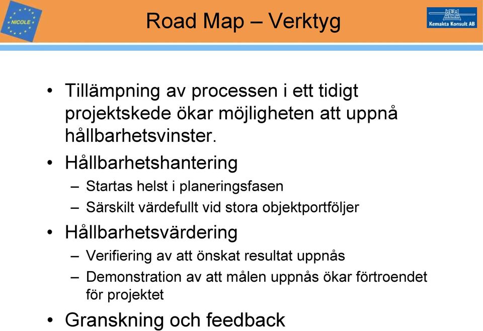 Hållbarhetshantering Startas helst i planeringsfasen Särskilt värdefullt vid stora
