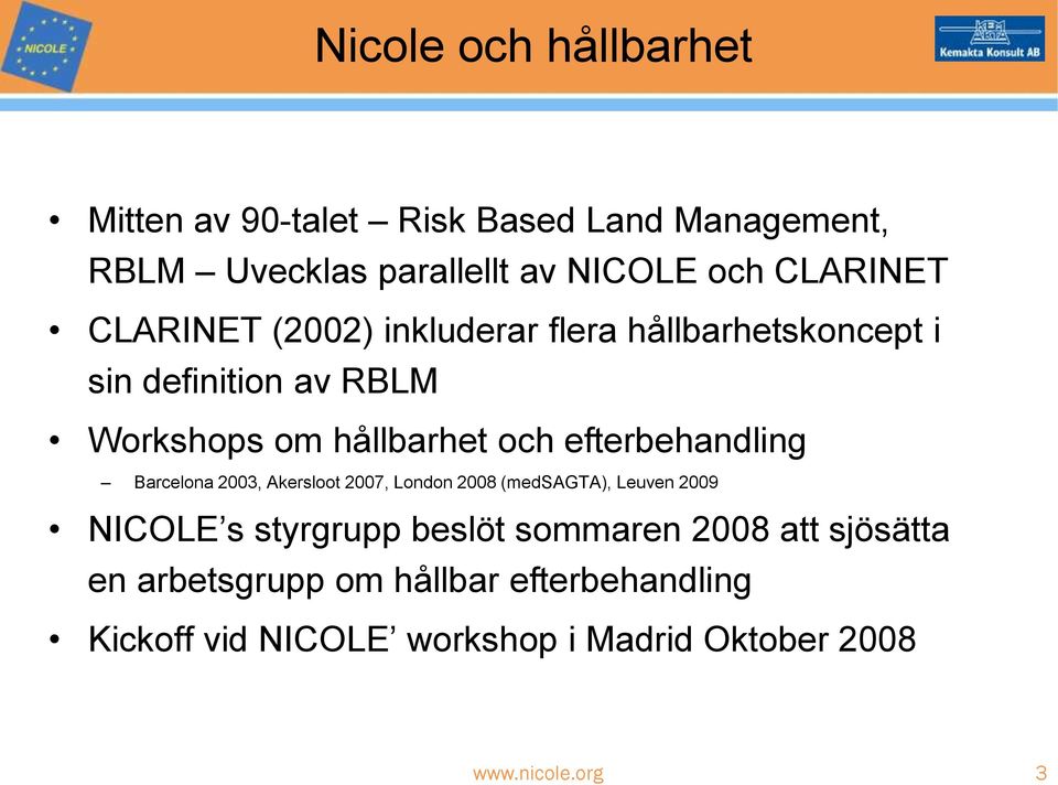 efterbehandling Barcelona 2003, Akersloot 2007, London 2008 (medsagta), Leuven 2009 NICOLE s styrgrupp beslöt