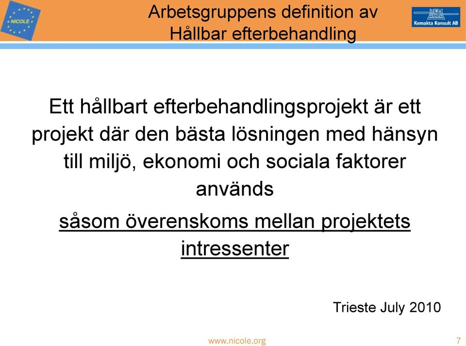hänsyn till miljö, ekonomi och sociala faktorer används såsom