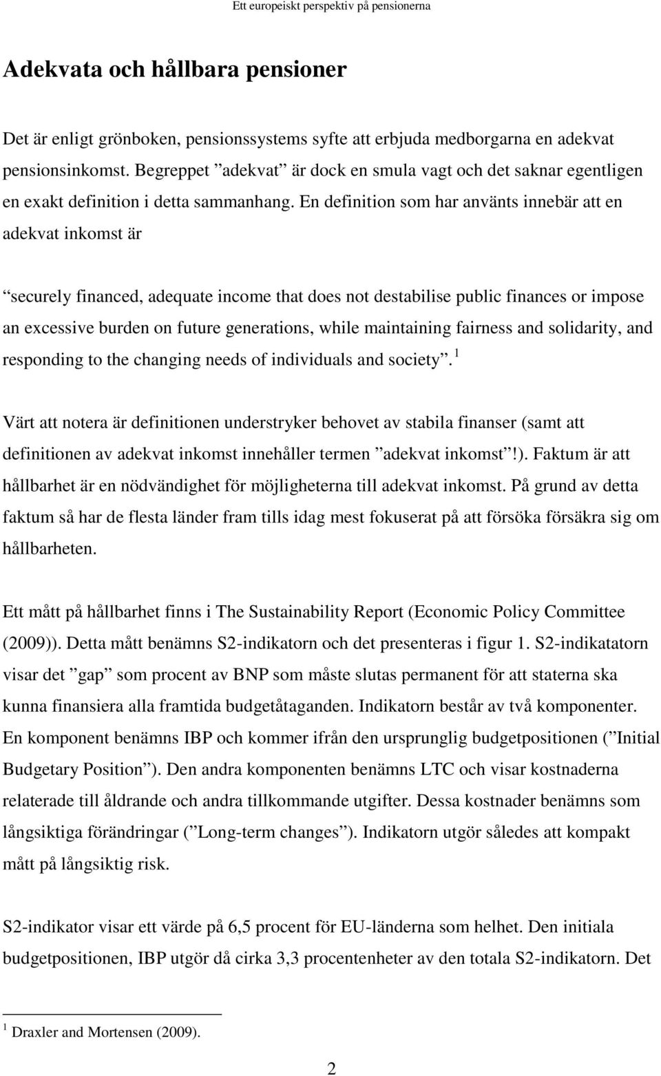 En definition som har använts innebär att en adekvat inkomst är securely financed, adequate income that does not destabilise public finances or impose an excessive burden on future generations, while