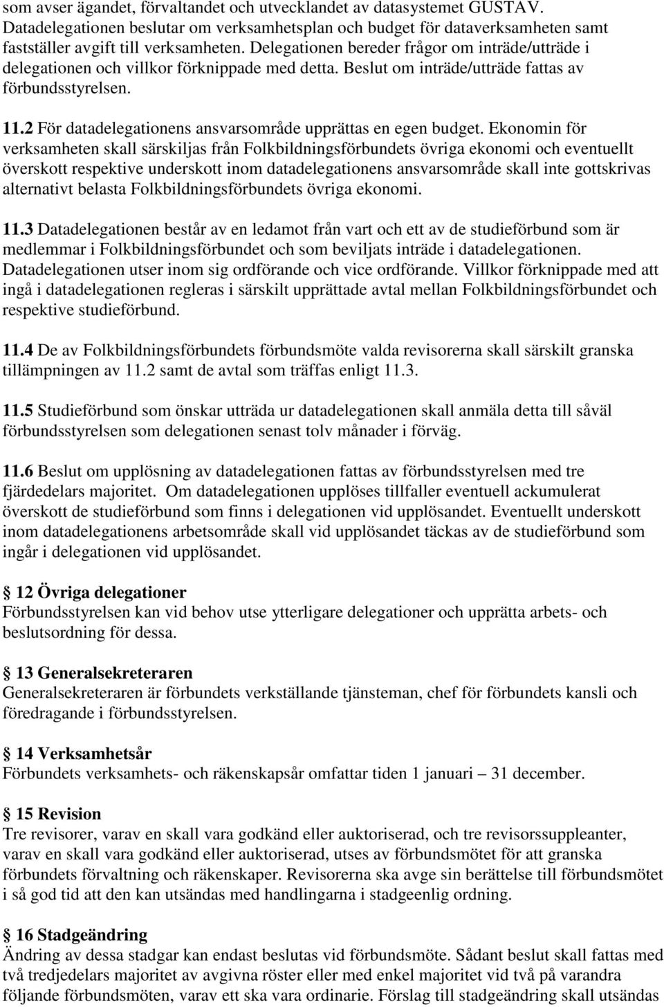 2 För datadelegationens ansvarsområde upprättas en egen budget.