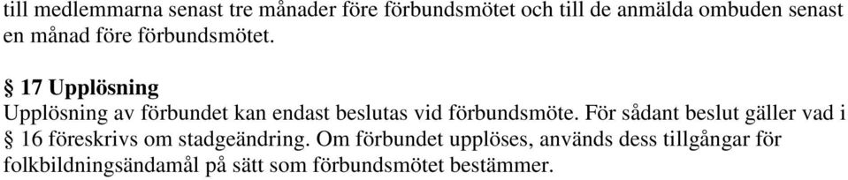 17 Upplösning Upplösning av förbundet kan endast beslutas vid förbundsmöte.