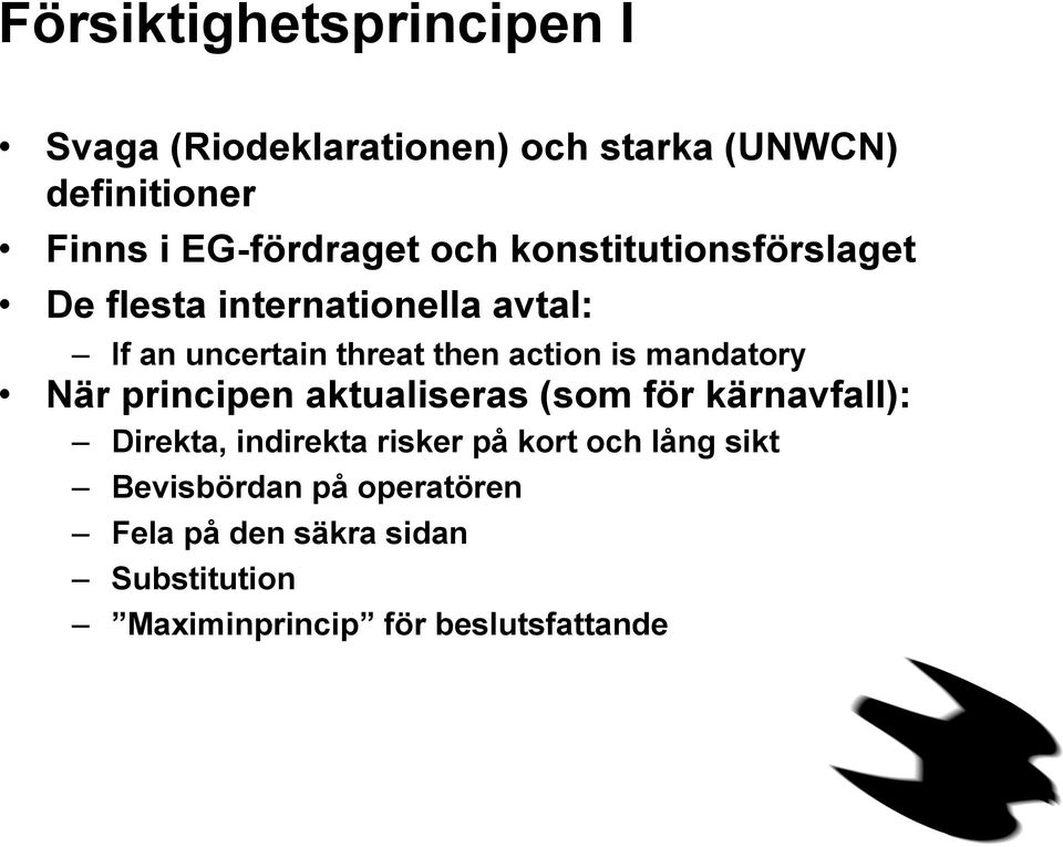 action is mandatory När principen aktualiseras (som för kärnavfall): Direkta, indirekta risker på