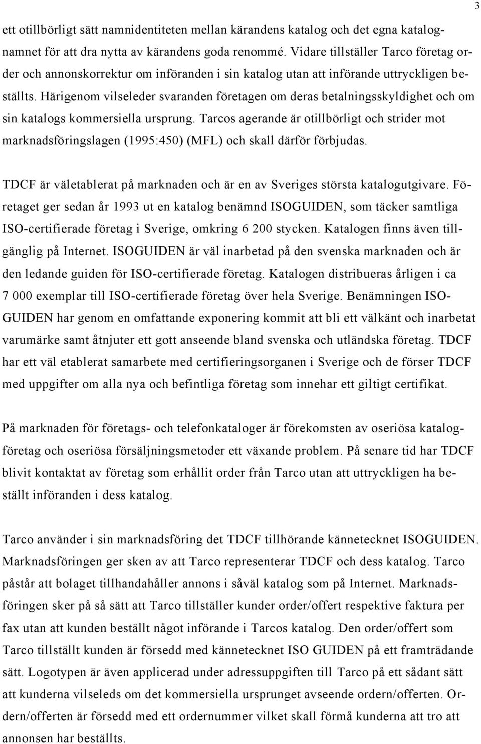 Härigenom vilseleder svaranden företagen om deras betalningsskyldighet och om sin katalogs kommersiella ursprung.