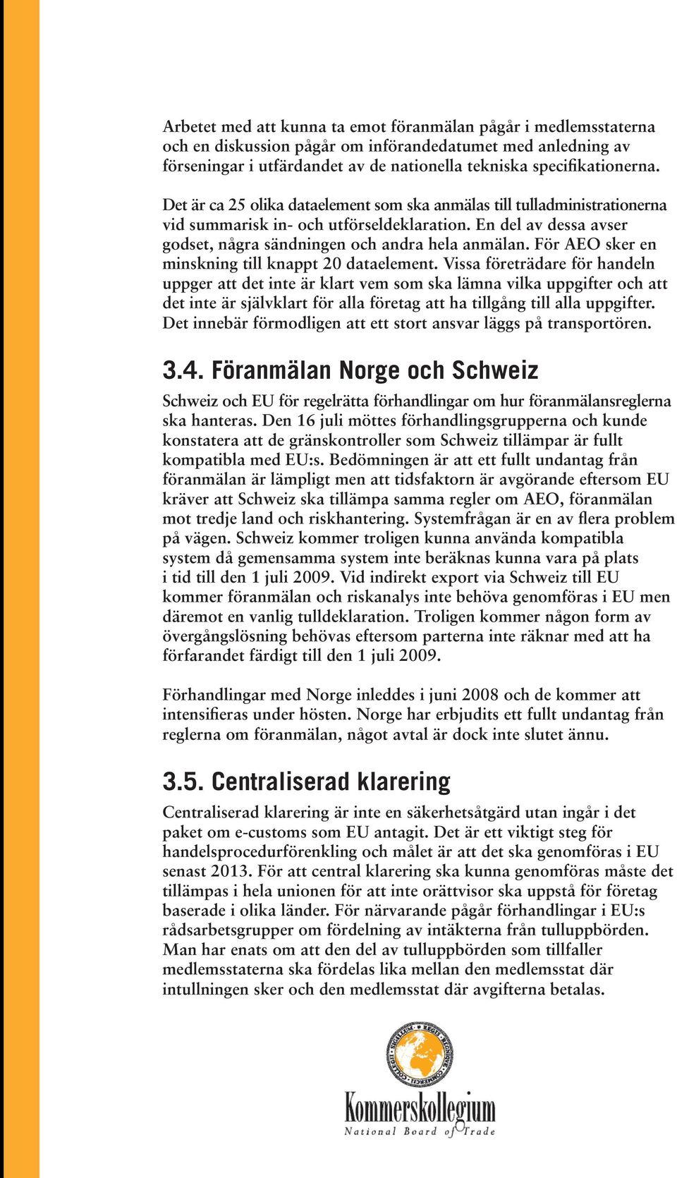 För AEO sker en minskning till knappt 20 dataelement.