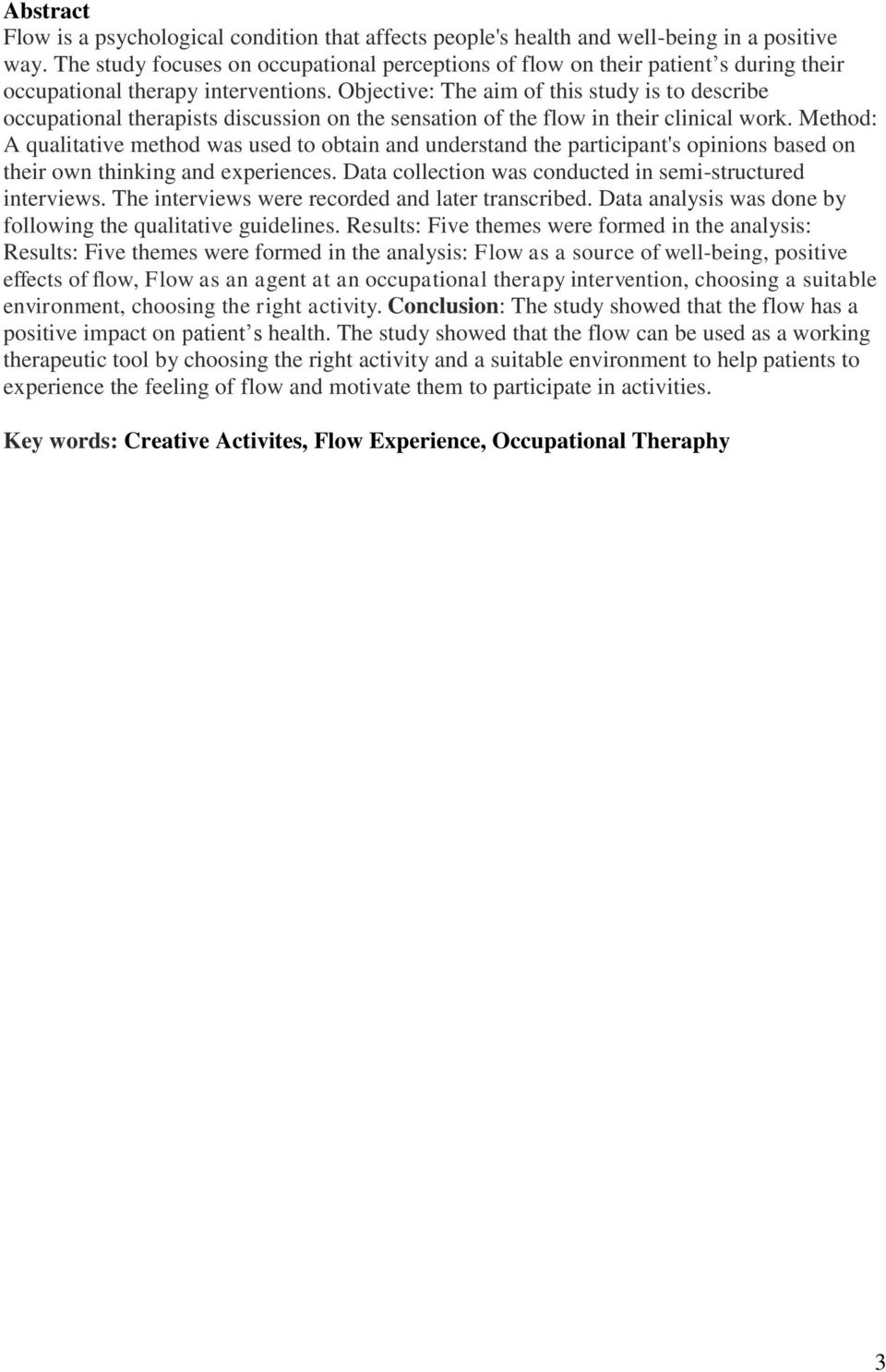 Objective: The aim of this study is to describe occupational therapists discussion on the sensation of the flow in their clinical work.