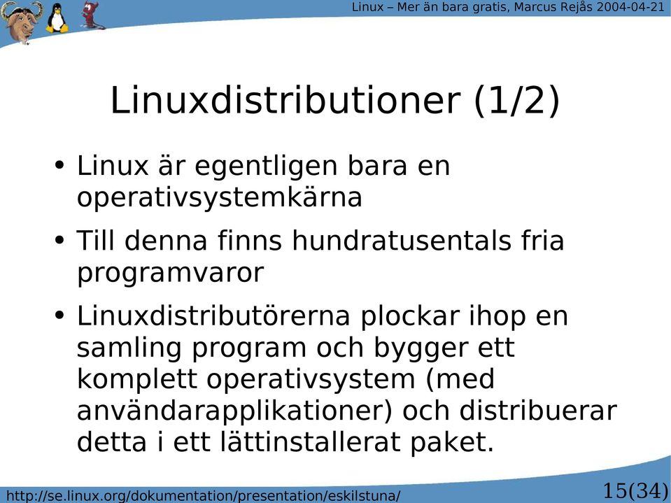 egentligen bara en operativsystemkärna Till denna finns hundratusentals fria programvaror