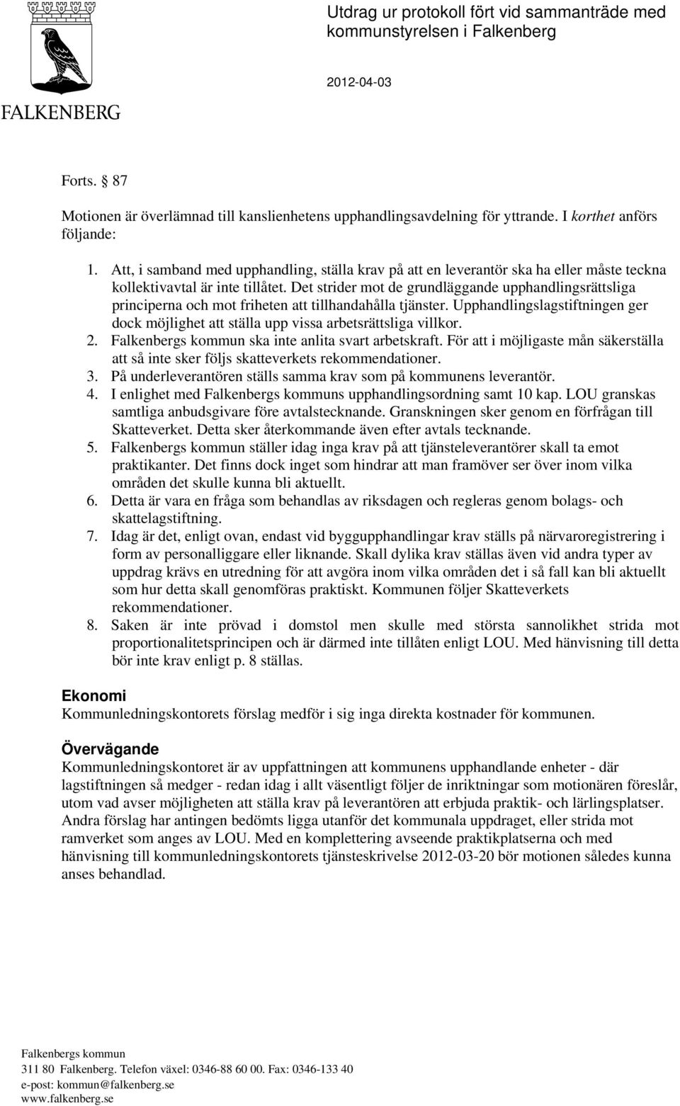 Det strider mot de grundläggande upphandlingsrättsliga principerna och mot friheten att tillhandahålla tjänster.