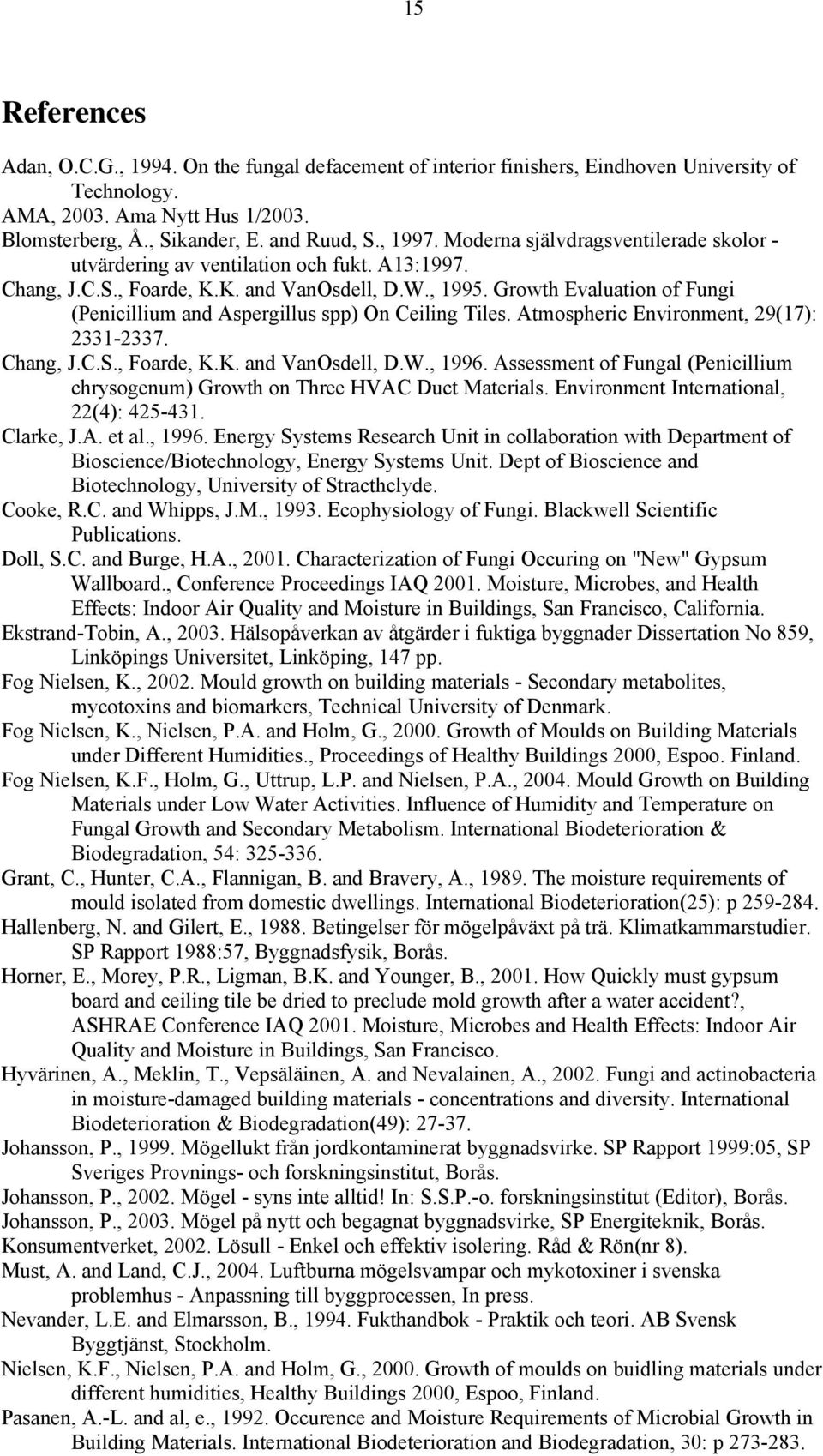 Growth Evaluation of Fungi (Penicillium and Aspergillus spp) On Ceiling Tiles. Atmospheric Environment, 29(17): 2331-2337. Chang, J.C.S., Foarde, K.K. and VanOsdell, D.W., 1996.