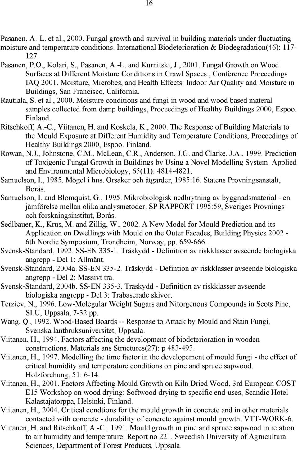 Moisture, Microbes, and Health Effects: Indoor Air Quality and Moisture in Buildings, San Francisco, California. Rautiala, S. et al., 2000.