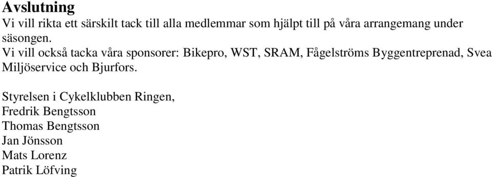 Vi vill också tacka våra sponsorer: Bikepro, WST, SRAM, Fågelströms Byggentreprenad,
