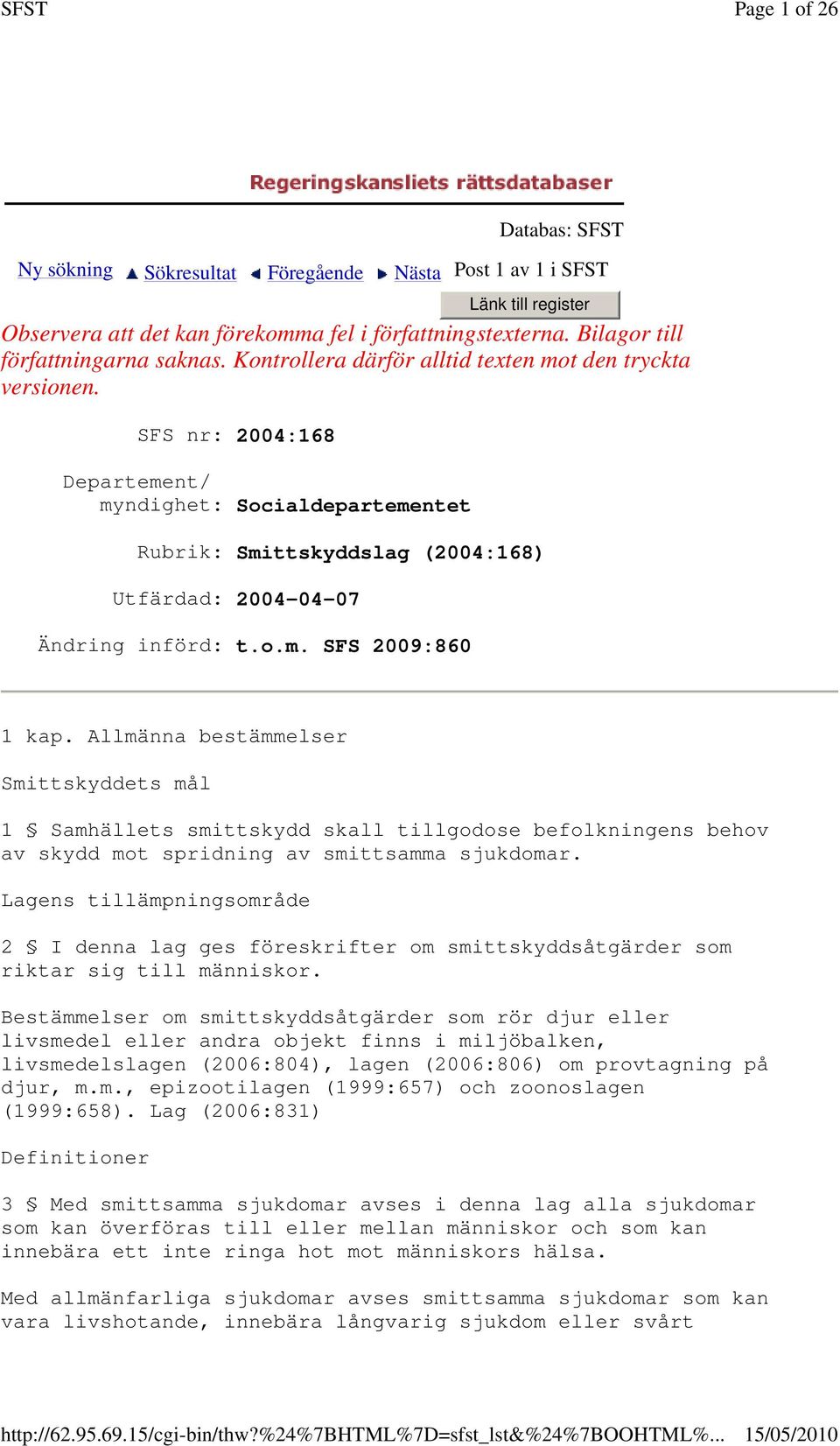 Bilagor till författningarna saknas. Kontrollera därför alltid texten mot den tryckta versionen. 1 kap.